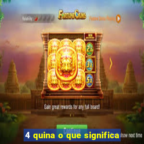 4 quina o que significa